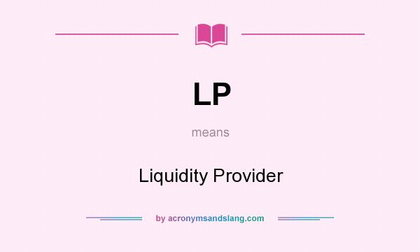 What does LP mean? It stands for Liquidity Provider