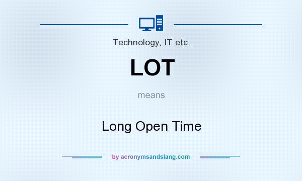 What does LOT mean? It stands for Long Open Time