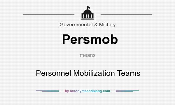 What does Persmob mean? It stands for Personnel Mobilization Teams