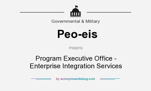 What does Peo-eis mean? It stands for Program Executive Office - Enterprise Integration Services