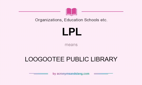 What does LPL mean? It stands for LOOGOOTEE PUBLIC LIBRARY
