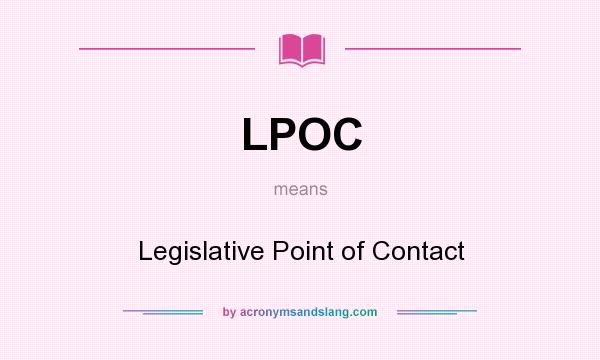 What does LPOC mean? It stands for Legislative Point of Contact