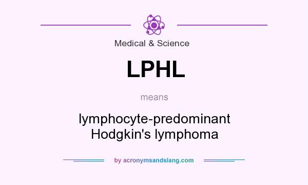 What does LPHL mean? It stands for lymphocyte-predominant Hodgkin`s lymphoma