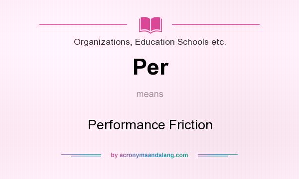 What does Per mean? It stands for Performance Friction