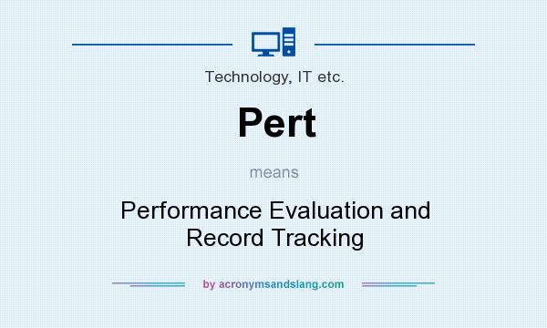 What does Pert mean? It stands for Performance Evaluation and Record Tracking