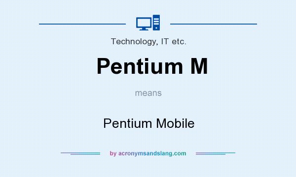 What does Pentium M mean? It stands for Pentium Mobile