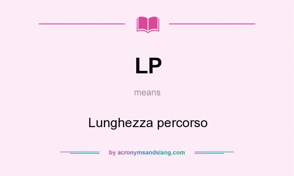 What does LP mean? It stands for Lunghezza percorso