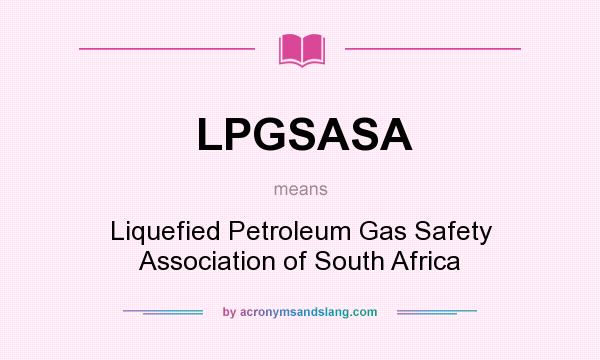 What does LPGSASA mean? It stands for Liquefied Petroleum Gas Safety Association of South Africa