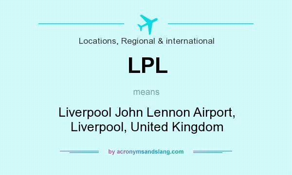 What does LPL mean? It stands for Liverpool John Lennon Airport, Liverpool, United Kingdom