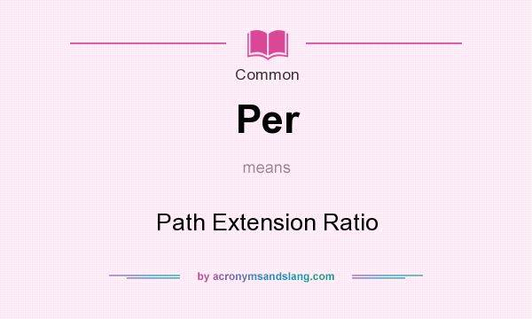 What does Per mean? It stands for Path Extension Ratio