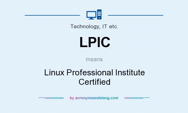 What does LPIC mean? It stands for Linux Professional Institute Certified
