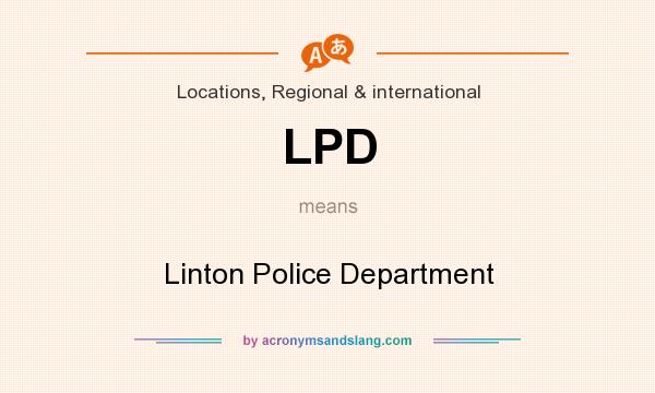 What does LPD mean? It stands for Linton Police Department