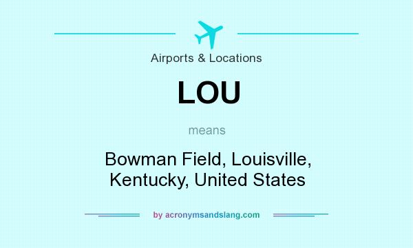 What does LOU mean? It stands for Bowman Field, Louisville, Kentucky, United States