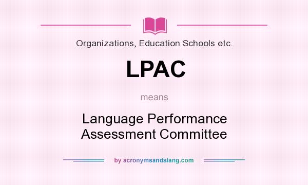 What does LPAC mean? It stands for Language Performance Assessment Committee