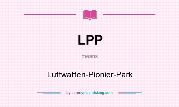 What does LPP mean? It stands for Luftwaffen-Pionier-Park