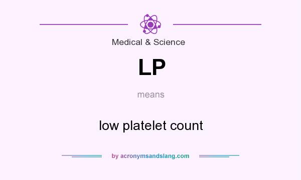 What does LP mean? It stands for low platelet count
