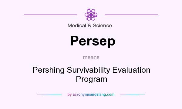 What does Persep mean? It stands for Pershing Survivability Evaluation Program