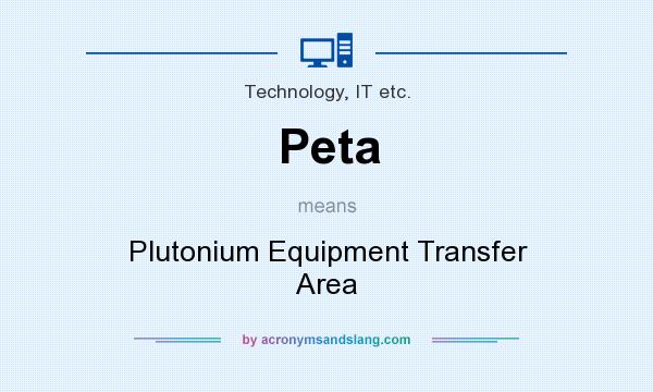 What does Peta mean? It stands for Plutonium Equipment Transfer Area