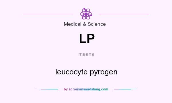 What does LP mean? It stands for leucocyte pyrogen