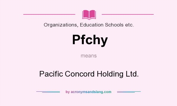 What does Pfchy mean? It stands for Pacific Concord Holding Ltd.