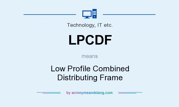 What does LPCDF mean? It stands for Low Profile Combined Distributing Frame