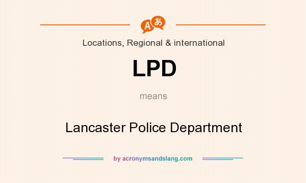 What does LPD mean? It stands for Lancaster Police Department