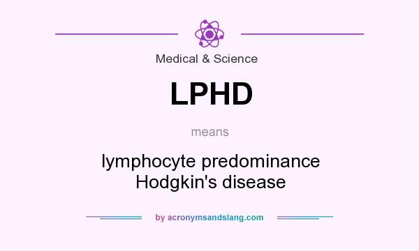 What does LPHD mean? It stands for lymphocyte predominance Hodgkin`s disease