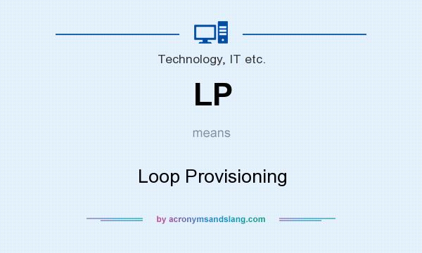 What does LP mean? It stands for Loop Provisioning
