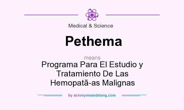 What does Pethema mean? It stands for Programa Para El Estudio y Tratamiento De Las Hemopatas Malignas