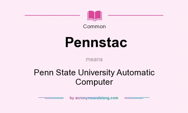 What does Pennstac mean? It stands for Penn State University Automatic Computer
