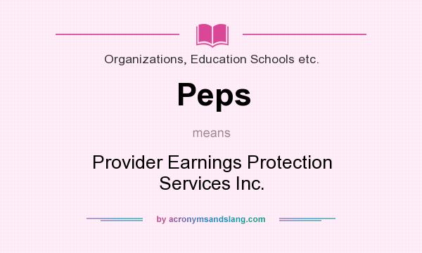 What does Peps mean? It stands for Provider Earnings Protection Services Inc.