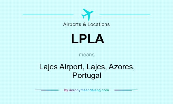 What does LPLA mean? It stands for Lajes Airport, Lajes, Azores, Portugal