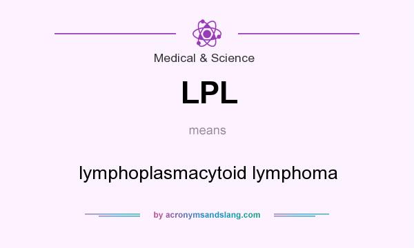What does LPL mean? It stands for lymphoplasmacytoid lymphoma