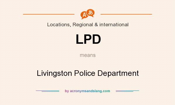 What does LPD mean? It stands for Livingston Police Department