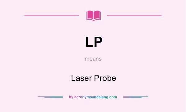 What does LP mean? It stands for Laser Probe