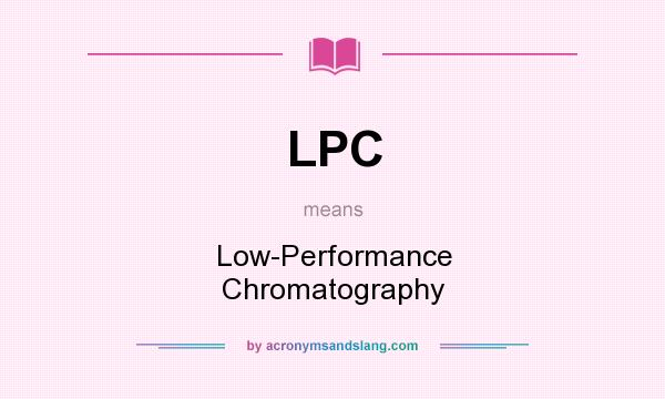 What does LPC mean? It stands for Low-Performance Chromatography