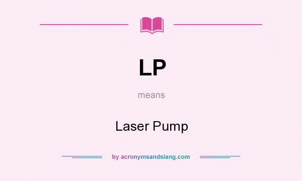 What does LP mean? It stands for Laser Pump