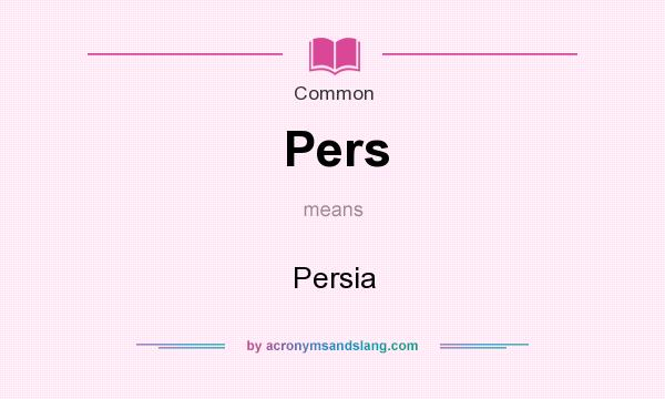 What does Pers mean? It stands for Persia