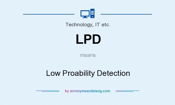 What does LPD mean? It stands for Low Proability Detection