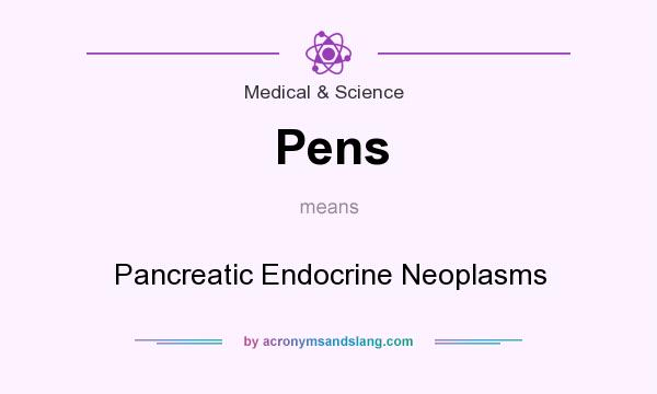 What does Pens mean? It stands for Pancreatic Endocrine Neoplasms