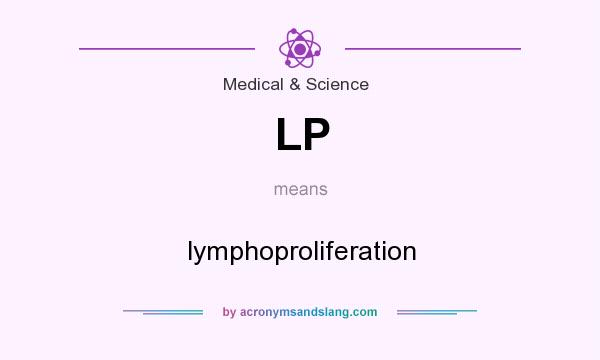 What does LP mean? It stands for lymphoproliferation