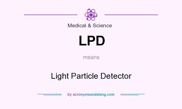 What does LPD mean? It stands for Light Particle Detector