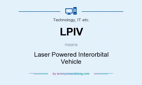 What does LPIV mean? It stands for Laser Powered Interorbital Vehicle