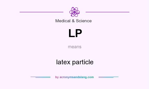 What does LP mean? It stands for latex particle