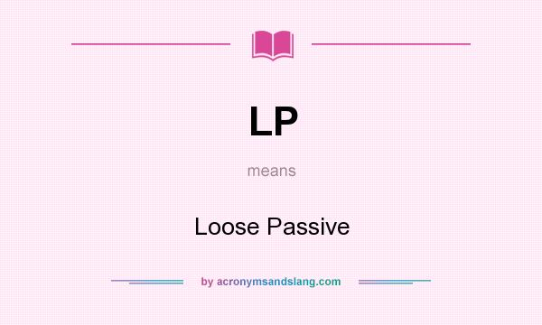 What does LP mean? It stands for Loose Passive