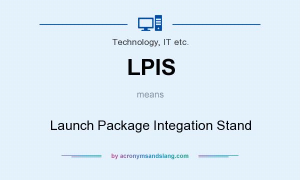 What does LPIS mean? It stands for Launch Package Integation Stand