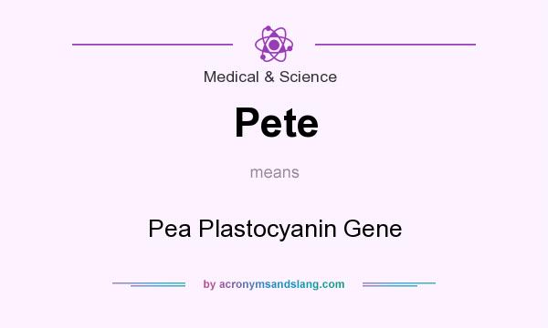 What does Pete mean? It stands for Pea Plastocyanin Gene