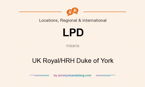 What does LPD mean? It stands for UK Royal/HRH Duke of York