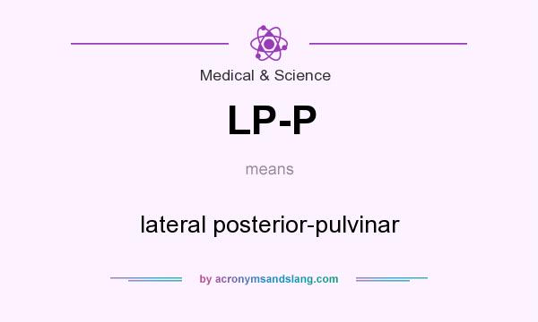 What does LP-P mean? It stands for lateral posterior-pulvinar