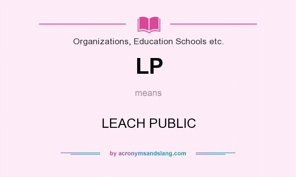 What does LP mean? It stands for LEACH PUBLIC